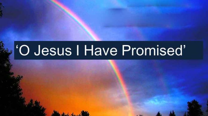 O Jesus, I Have Promised Hymn Lyrics | Believers Portal