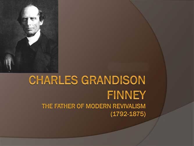 Charles Grandison Finney The Father of Modern Revivalism