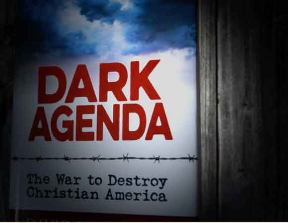 Dark Agenda: The War to Destroy Christian America