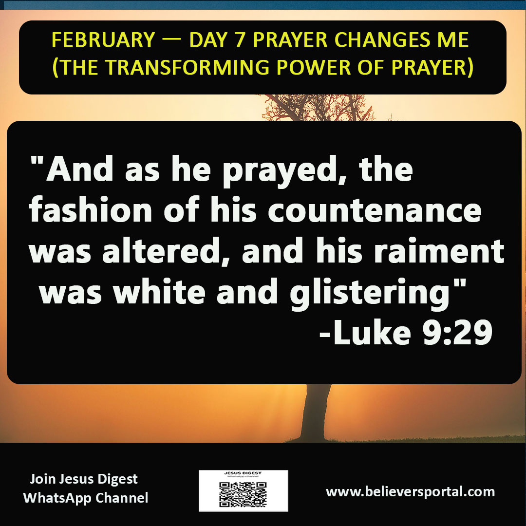 Day 7: Prayer Changes Me: How Prayer Transforms the Pray-er | JD Devotional